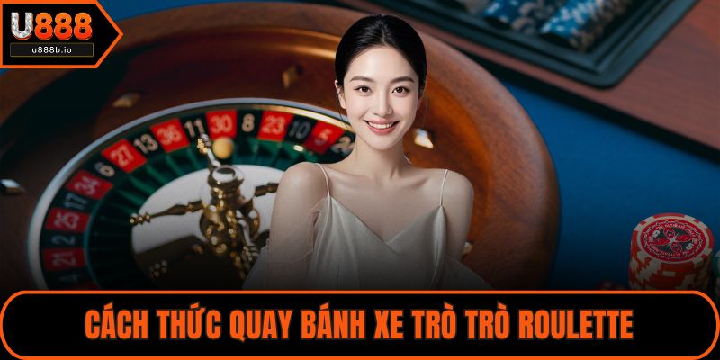 Cách thức quay bánh xe trò trò Roulette