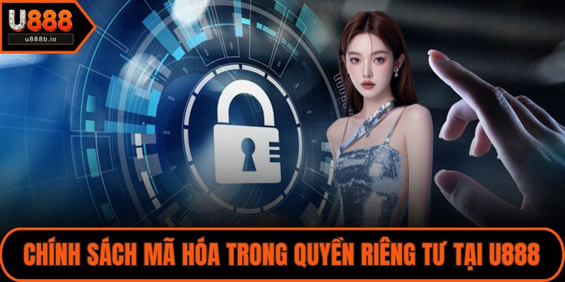 Chính sách mã hóa trong quyền riêng tư tại U888