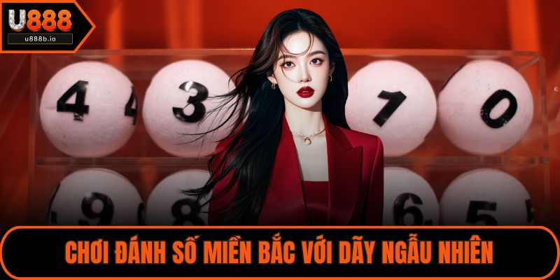 Chơi đánh số miền Bắc với dãy ngẫu nhiên