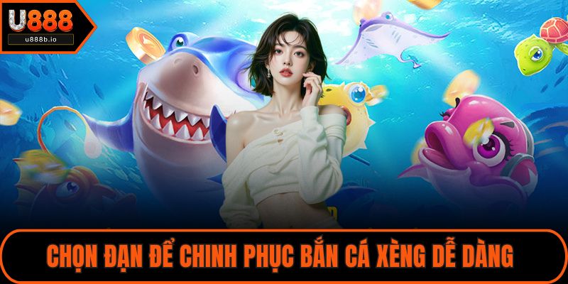 Chọn đạn để chinh phục bắn cá xèng dễ dàng 