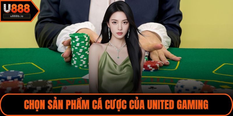 Chọn sản phẩm cá cược của United Gaming