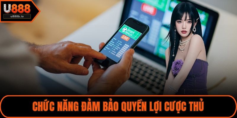 Chức năng đảm bảo quyền lợi cược thủ