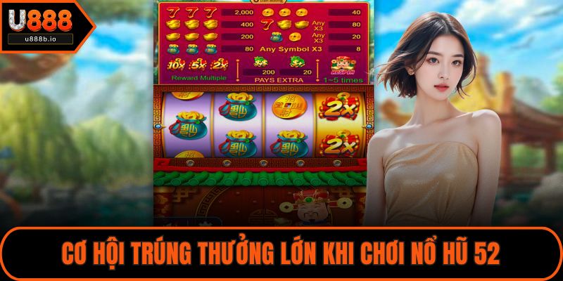 Cơ hội trúng thưởng lớn khi chơi nổ hũ 52