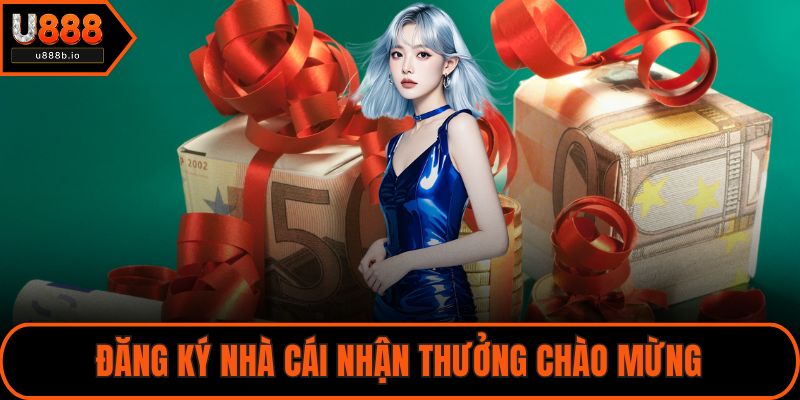 Đăng ký nhà cái nhận thưởng chào mừng