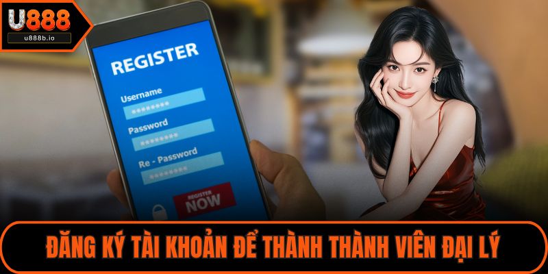 Đăng ký tài khoản để thành thành viên đại lý