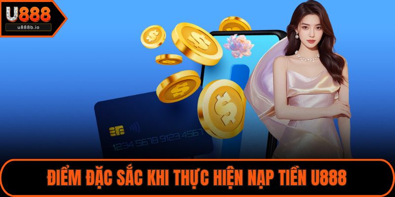 Điểm đặc sắc khi thực hiện nạp tiền U888