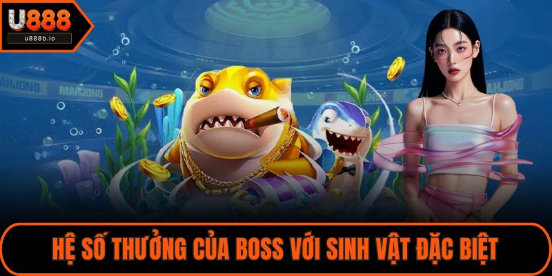 Hệ số thưởng của boss với sinh vật đặc biệt