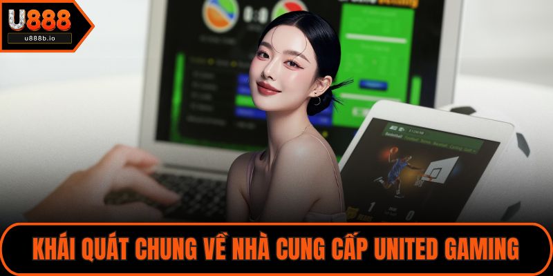Khái quát chung về nhà cung cấp United Gaming
