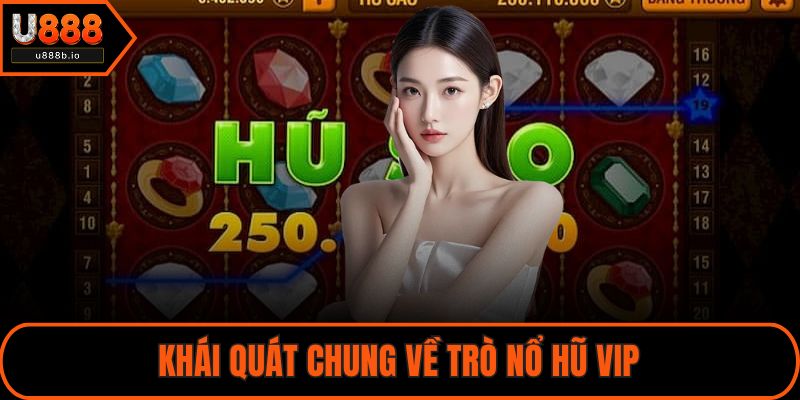 Khái quát chung về trò nổ hũ VIP