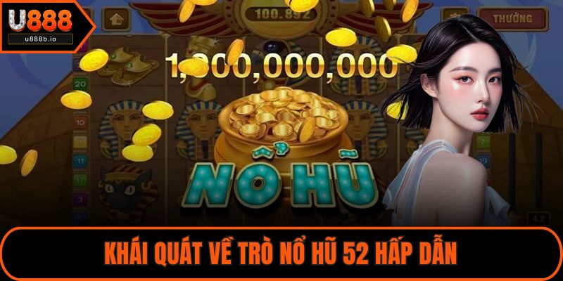 Khái quát về trò nổ hũ 52 hấp dẫn