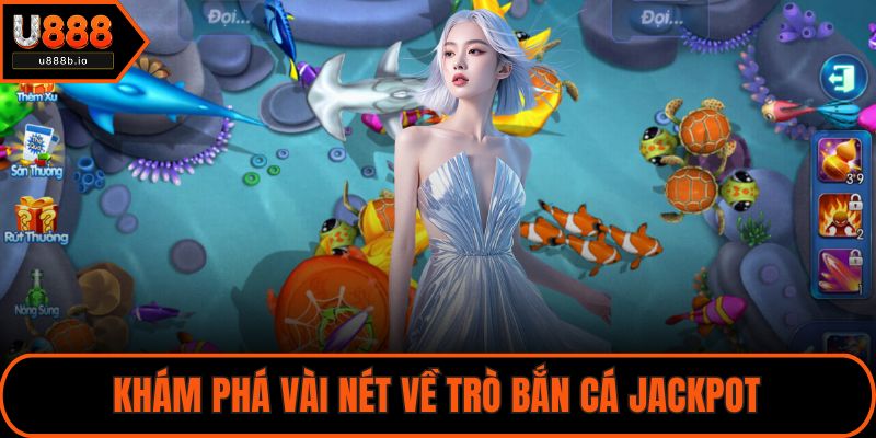 Khám phá vài nét về trò bắn cá jackpot