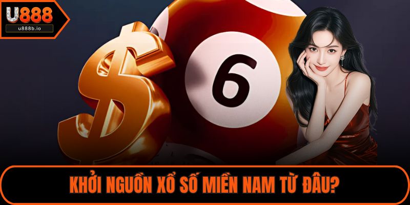 Khởi nguồn xổ số miền Nam từ đâu?