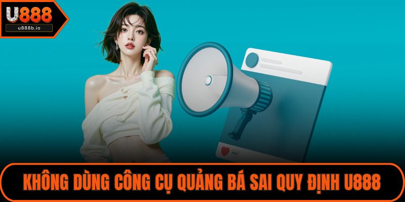Không dùng công cụ quảng bá sai quy định U888