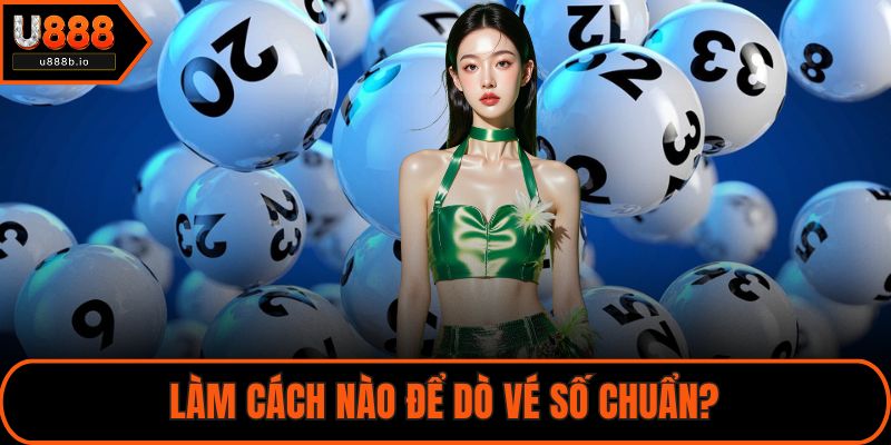 Làm cách nào để dò vé số chuẩn?