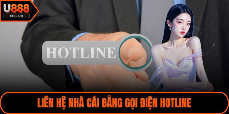 Liên hệ nhà cái bằng gọi điện hotline