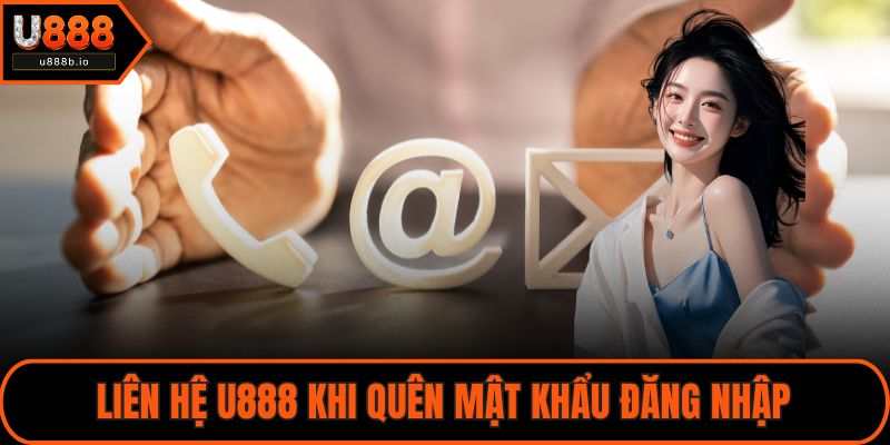 Liên hệ U888 khi quên mật khẩu đăng nhập