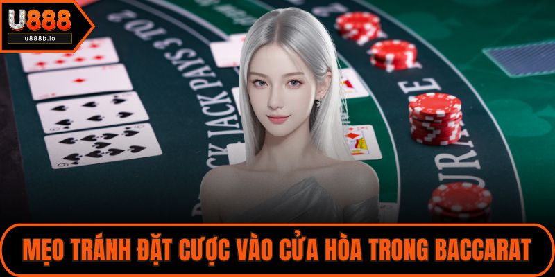 Mẹo tránh đặt cược vào cửa hòa trong Baccarat