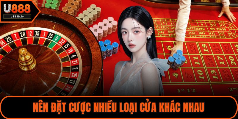 Nên đặt cược nhiều loại cửa khác nhau