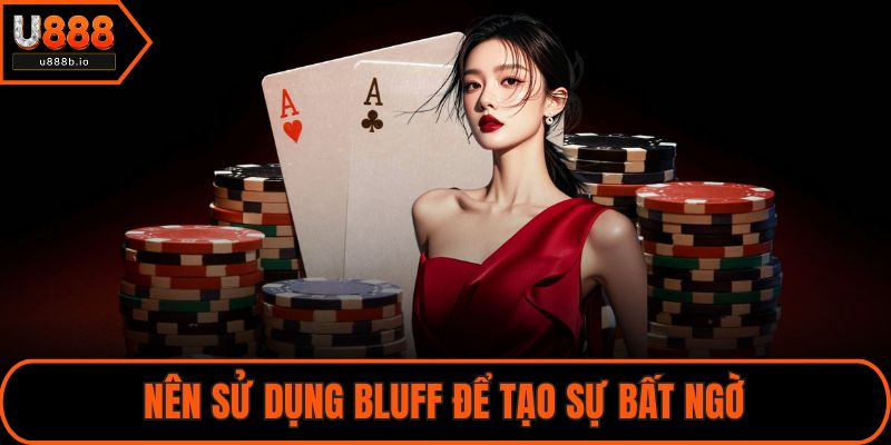 Nên sử dụng Bluff để tạo sự bất ngờ
