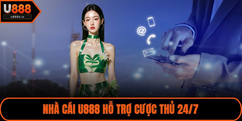 Nhà cái U888 hỗ trợ cược thủ 24/7