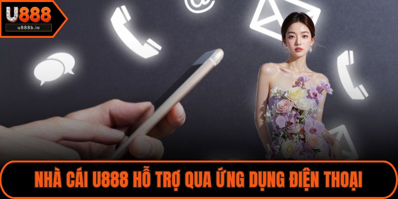 Nhà cái U888 hỗ trợ qua ứng dụng điện thoại