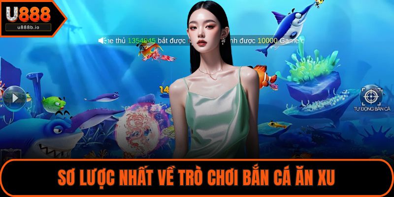 Sơ lược nhất về trò chơi bắn cá ăn xu