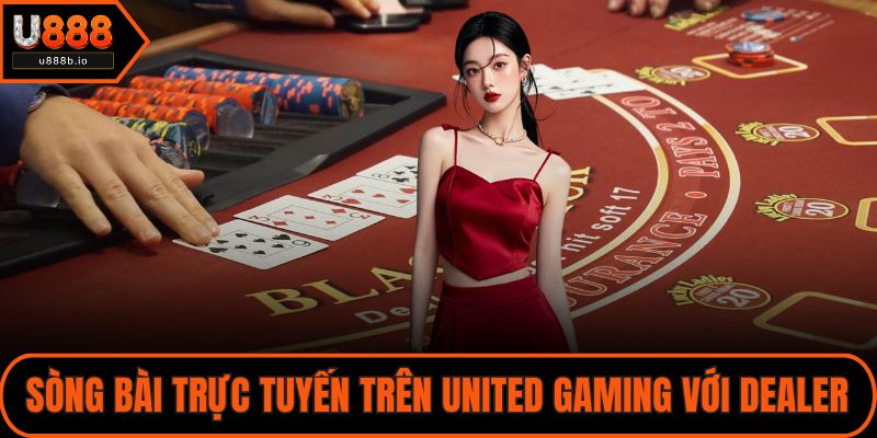 Sòng bài trực tuyến trên United Gaming với dealer thật