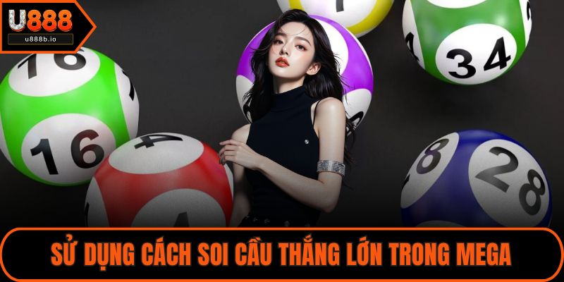 Sử dụng cách soi cầu thắng lớn trong mega