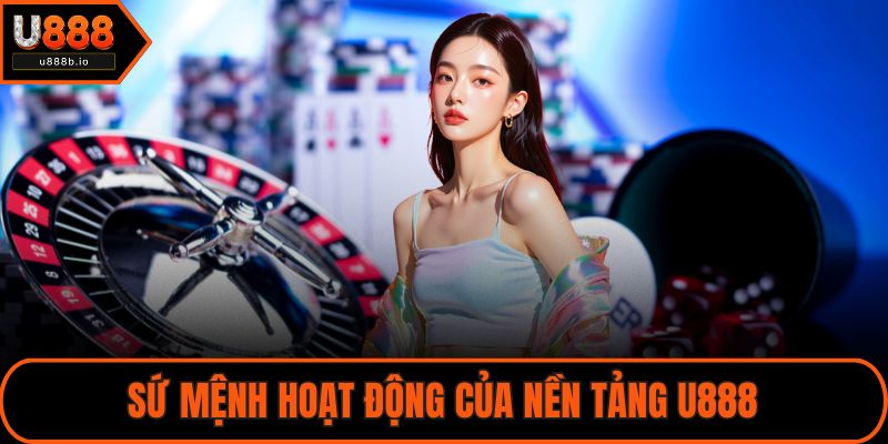 Sứ mệnh hoạt động của nền tảng U888