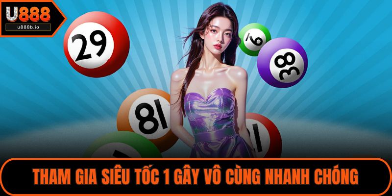 Tham gia siêu tốc 1 gây vô cùng nhanh chóng