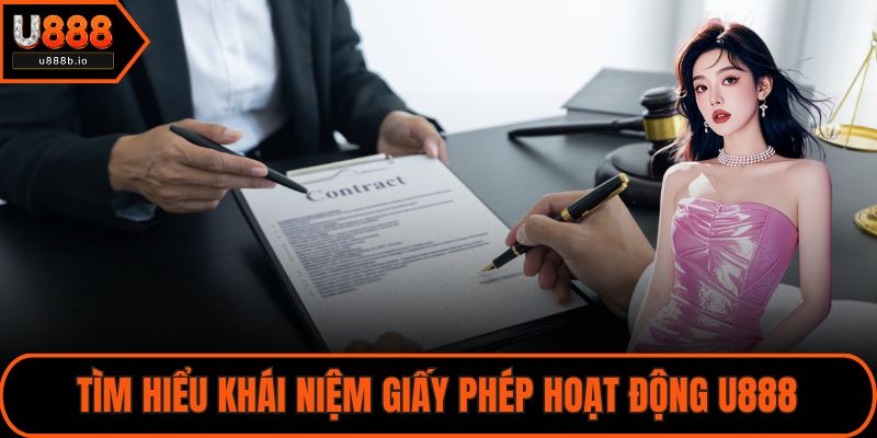 Tìm hiểu khái niệm giấy phép hoạt động U888