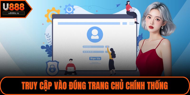 Truy cập vào đúng trang chủ chính thống