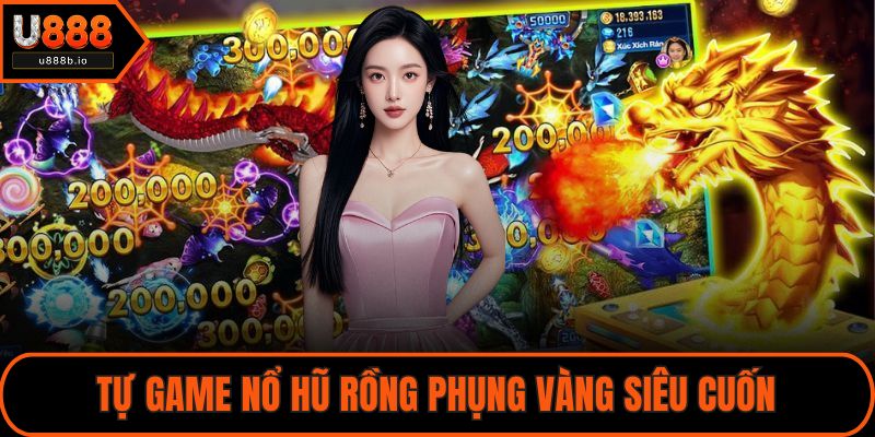 Tự game nổ hũ Rồng Phụng Vàng siêu cuốn