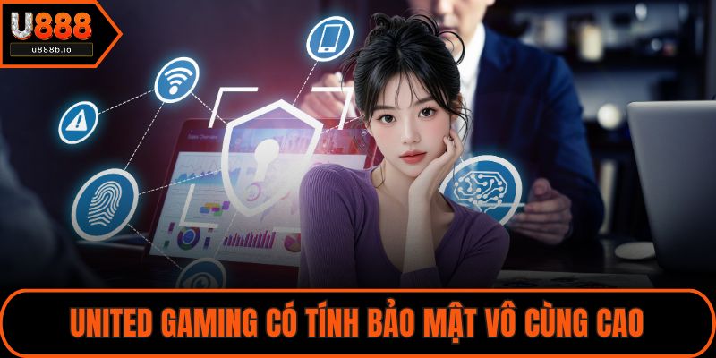United Gaming có tính bảo mật vô cùng cao