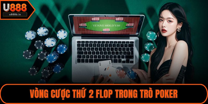 Vòng cược thứ 2 Flop trong trò Poker