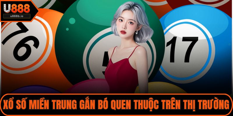 Xổ số miền trung gắn bó quen thuộc trên thị trường