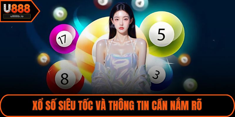 Xổ số siêu tốc và thông tin cần nắm rõ